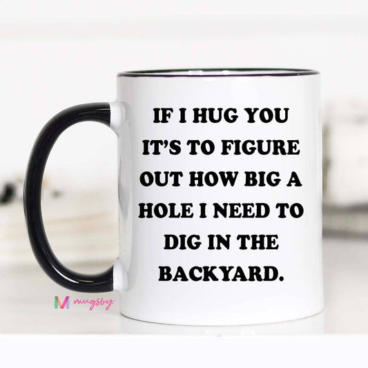 If I Hug You Funny Coffee Mug: 11oz