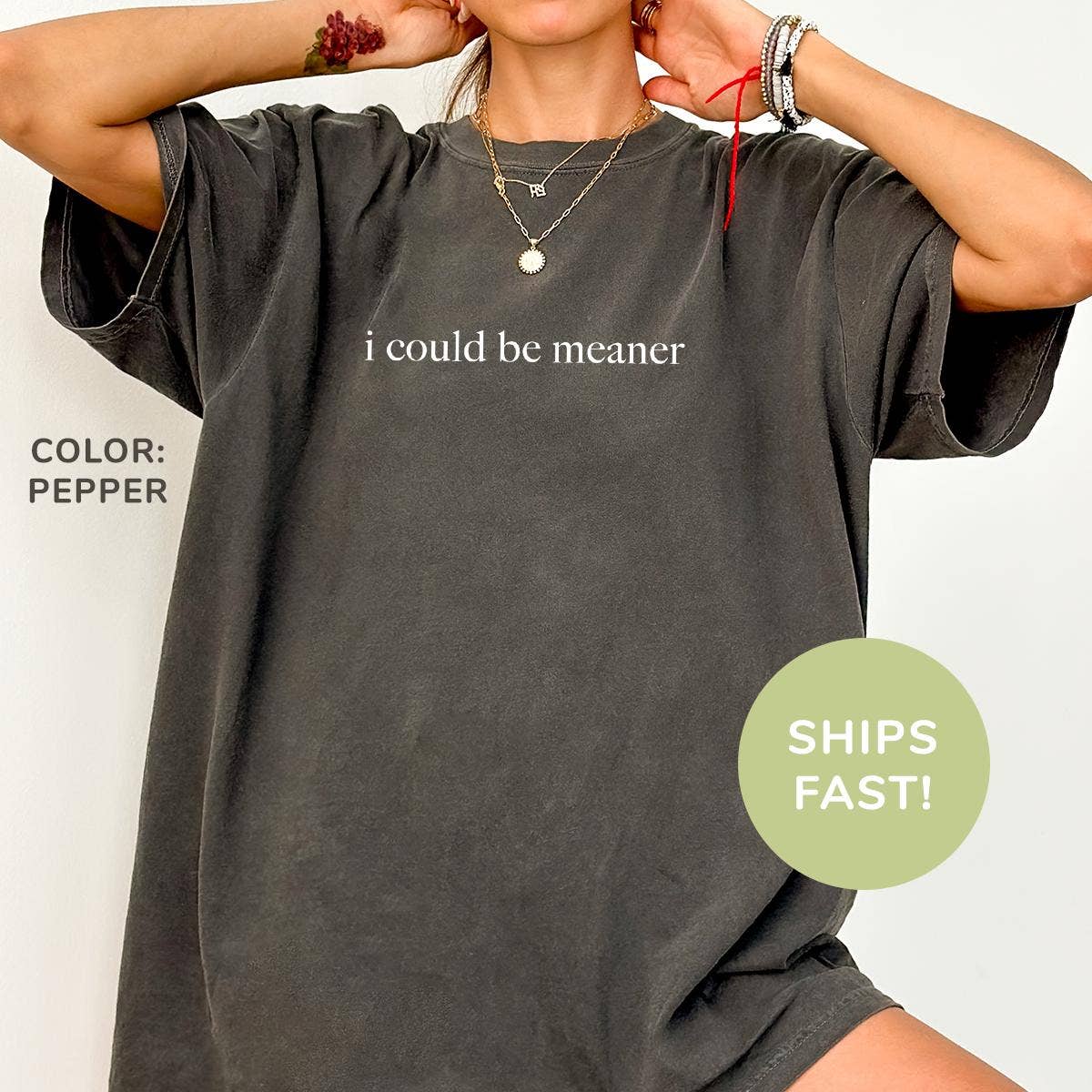 I Could Be Meaner Funny Quote Sarcastic Shirt: T-shirt / Military Green / L
