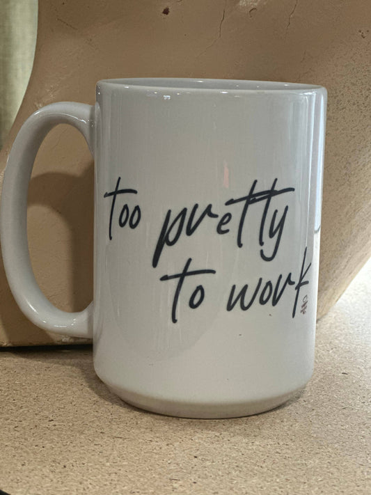 Too Pretty to Work 15oz Ceramic Coffee Mug